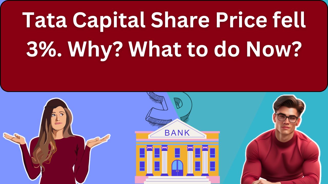 Tata Capital Share Price fell 3%. Why? What to do Now?