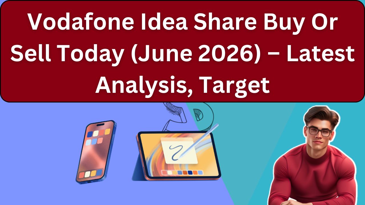 Vodafone Idea Share Buy Or Sell Today (June 2026) – Latest Analysis, Target & Expert View